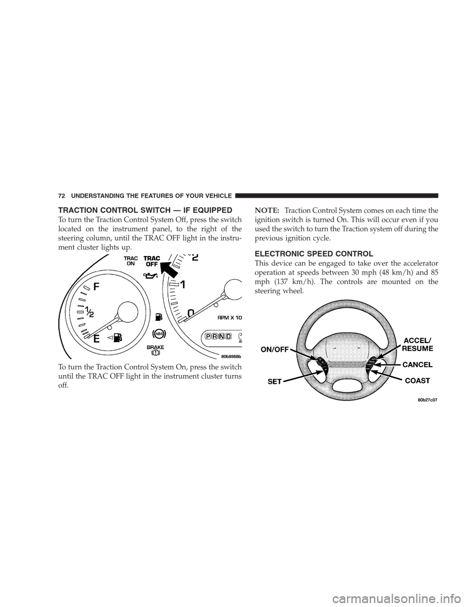 CHRYSLER CONCORDE 2004 2.G Manual PDF TRACTION CONTROL SWITCH — IF EQUIPPED
To turn the Traction Control System Off, press the switch
located on the instrument panel, to the right of the
steering column, until the TRAC OFF light in the 
