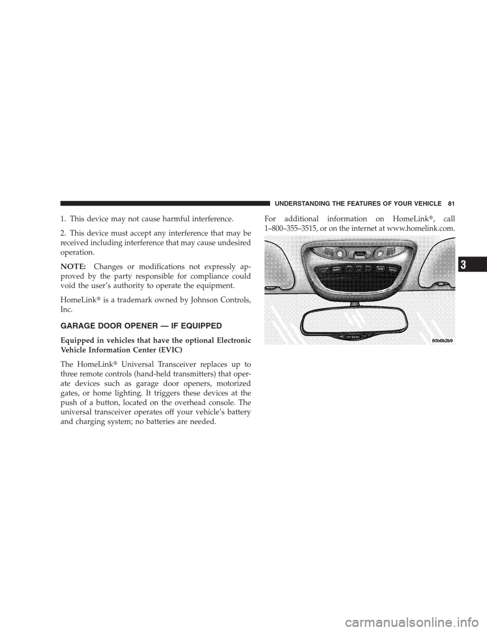 CHRYSLER CONCORDE 2004 2.G Owners Manual 1. This device may not cause harmful interference.
2. This device must accept any interference that may be
received including interference that may cause undesired
operation.
NOTE:Changes or modificat