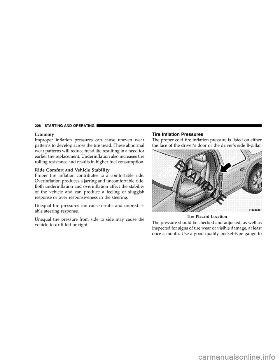 CHRYSLER CROSSFIRE 2008 1.G Owners Manual Economy
Improper inflation pressures can cause uneven wear
patterns to develop across the tire tread. These abnormal
wear patterns will reduce tread life resulting in a need for
earlier tire replaceme CHRYSLER CROSSFIRE 2008 1.G Owners Manual Economy
Improper inflation pressures can cause uneven wear
patterns to develop across the tire tread. These abnormal
wear patterns will reduce tread life resulting in a need for
earlier tire replaceme