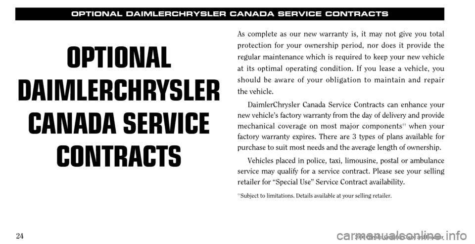 CHRYSLER CROSSFIRE 2006 1.G Warranty Booklet 24
2006 Chrysler Crossfire Coupe and Roadster
As complete as our new warranty is, it may not give you total protection for your ownership period, nor does it provide the regular maintenance which is r CHRYSLER CROSSFIRE 2006 1.G Warranty Booklet 24
2006 Chrysler Crossfire Coupe and Roadster
As complete as our new warranty is, it may not give you total protection for your ownership period, nor does it provide the regular maintenance which is r