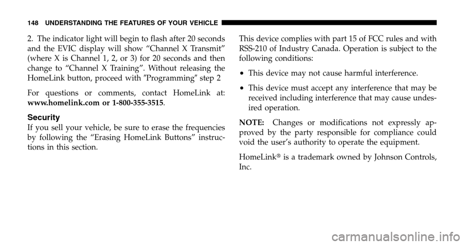 CHRYSLER PACIFICA 2006 1.G Owners Manual 2. The indicator light will begin to flash after 20 seconds 
and the EVIC display will show “Channel X Transmit”
(where X is Channel 1, 2, or 3) for 20 seconds and then
change to “Channel X Trai