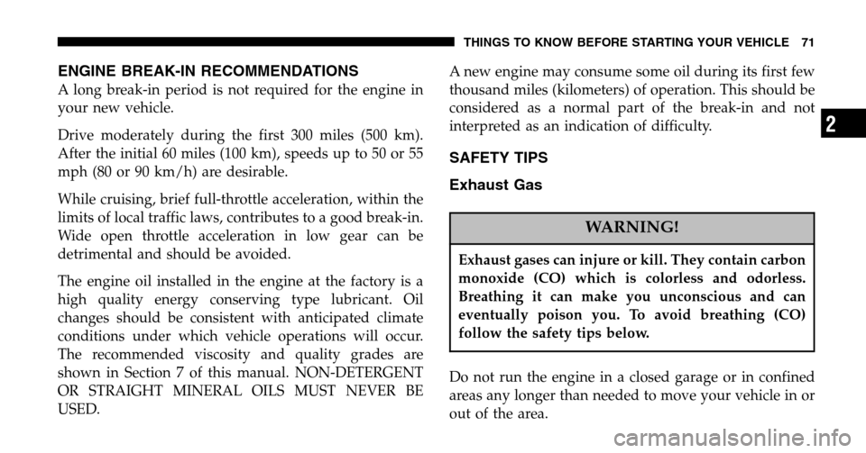CHRYSLER PACIFICA 2006 1.G Manual PDF ENGINE BREAK-IN RECOMMENDATIONS
A long break-in period is not required for the engine in 
your new vehicle. 
Drive moderately during the first 300 miles (500 km). 
After the initial 60 miles (100 km),