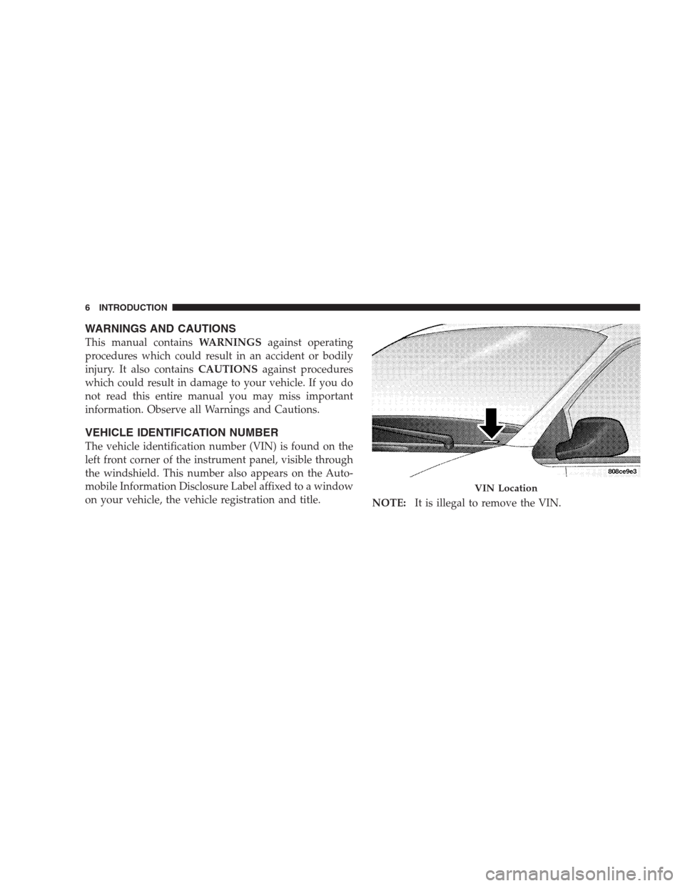 CHRYSLER PACIFICA 2007 1.G Owners Manual WARNINGS AND CAUTIONS
This manual containsWARNINGSagainst operating
procedures which could result in an accident or bodily
injury. It also containsCAUTIONSagainst procedures
which could result in dama