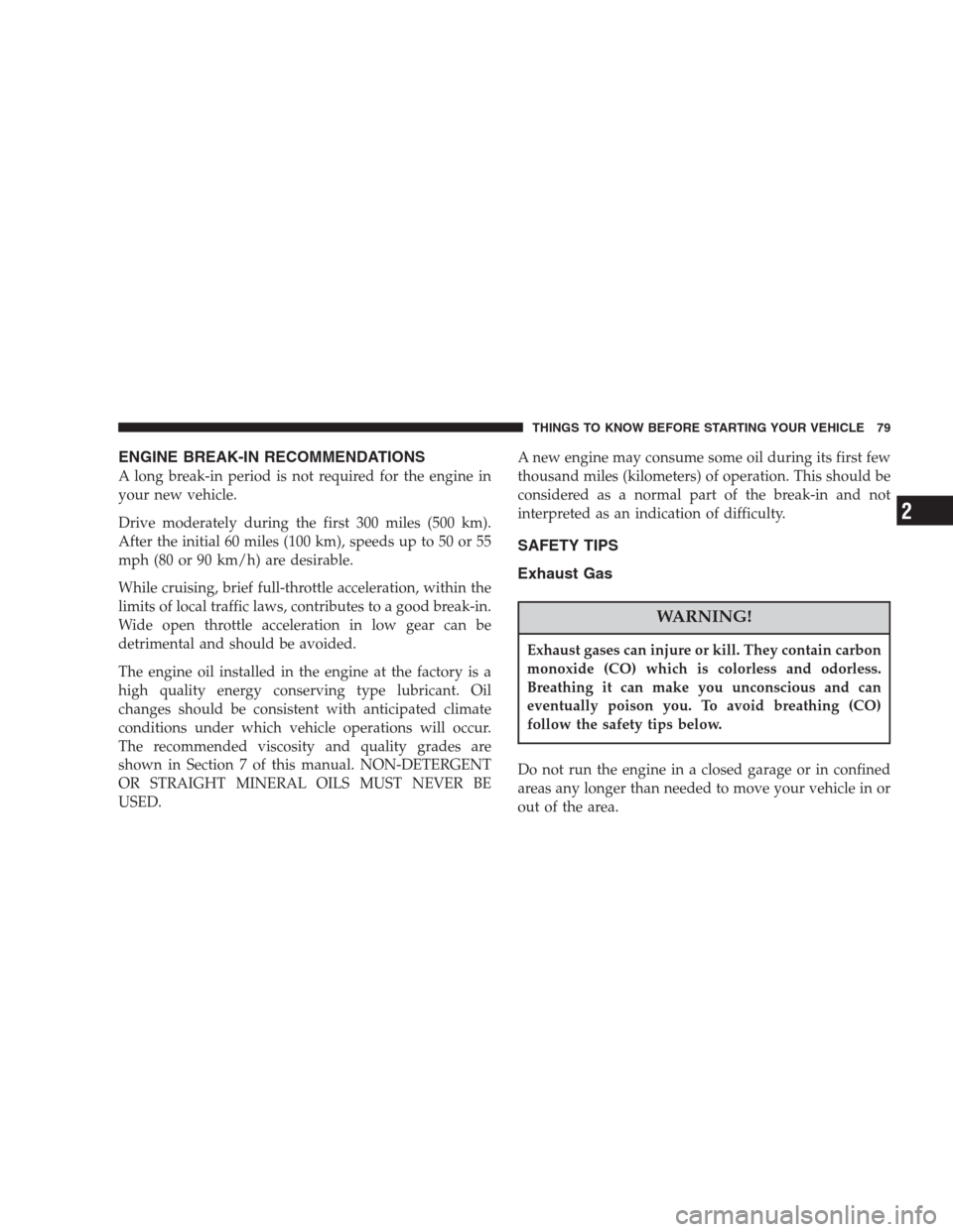 CHRYSLER PACIFICA 2007 1.G Manual PDF ENGINE BREAK-IN RECOMMENDATIONS
A long break-in period is not required for the engine in
your new vehicle.
Drive moderately during the first 300 miles (500 km).
After the initial 60 miles (100 km), sp CHRYSLER PACIFICA 2007 1.G Manual PDF ENGINE BREAK-IN RECOMMENDATIONS
A long break-in period is not required for the engine in
your new vehicle.
Drive moderately during the first 300 miles (500 km).
After the initial 60 miles (100 km), sp
