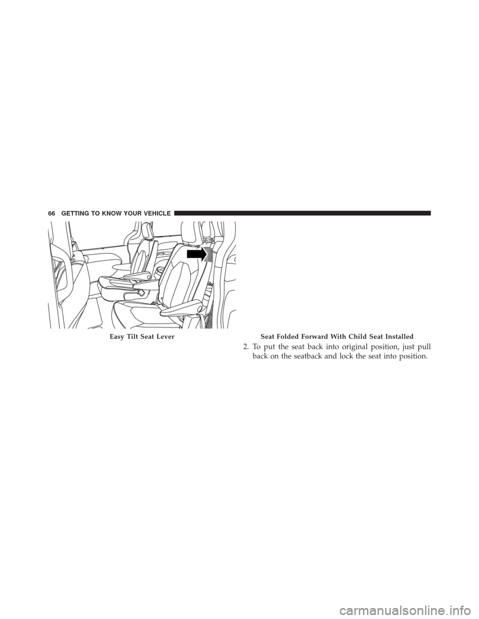 CHRYSLER PACIFICA 2017 2.G Repair Manual 2. To put the seat back into original position, just pullback on the seatback and lock the seat into position.
Easy Tilt Seat LeverSeat Folded Forward With Child Seat Installed
66 GETTING TO KNOW YOUR