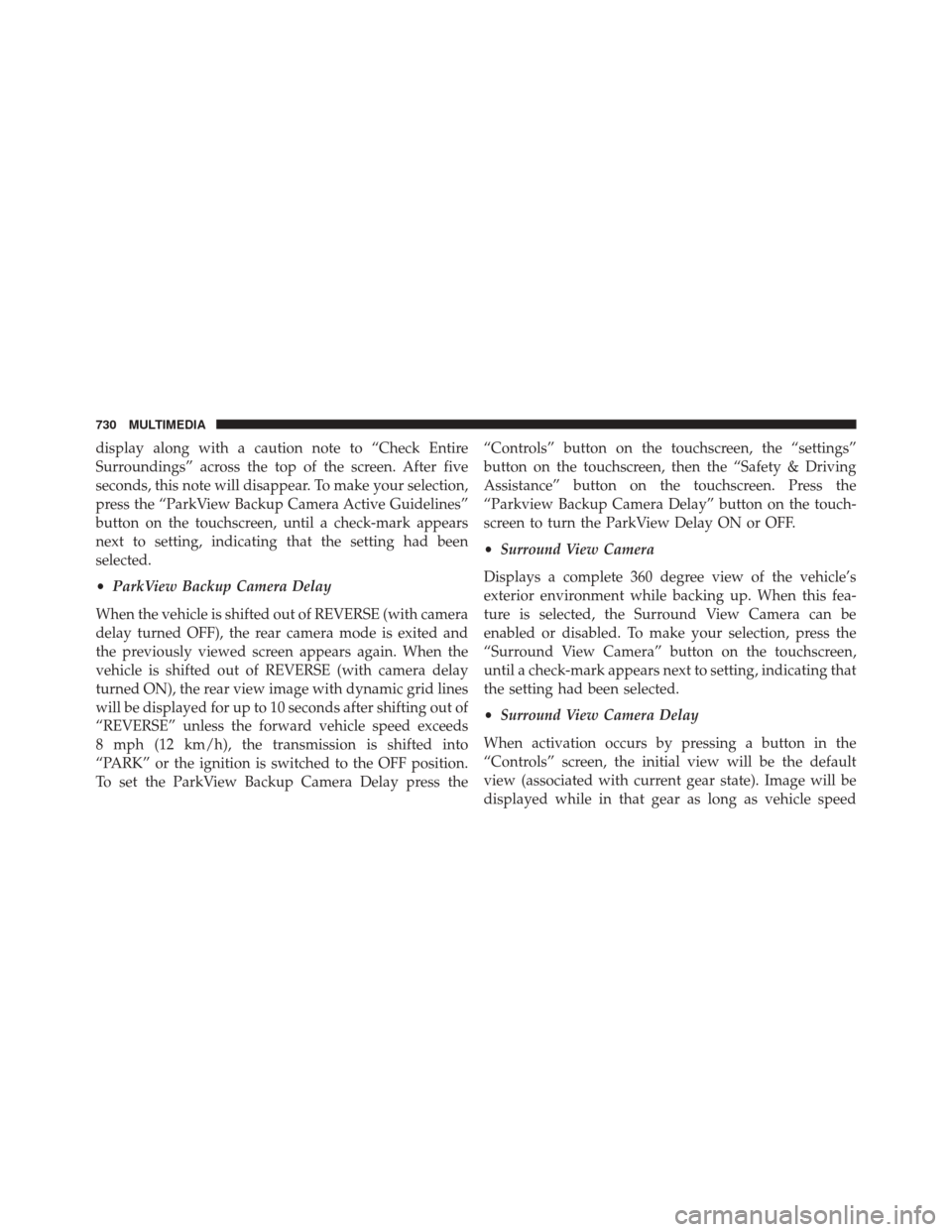 CHRYSLER PACIFICA 2017 2.G Owners Manual display along with a caution note to “Check Entire
Surroundings” across the top of the screen. After five
seconds, this note will disappear. To make your selection,
press the “ParkView Backup Ca
