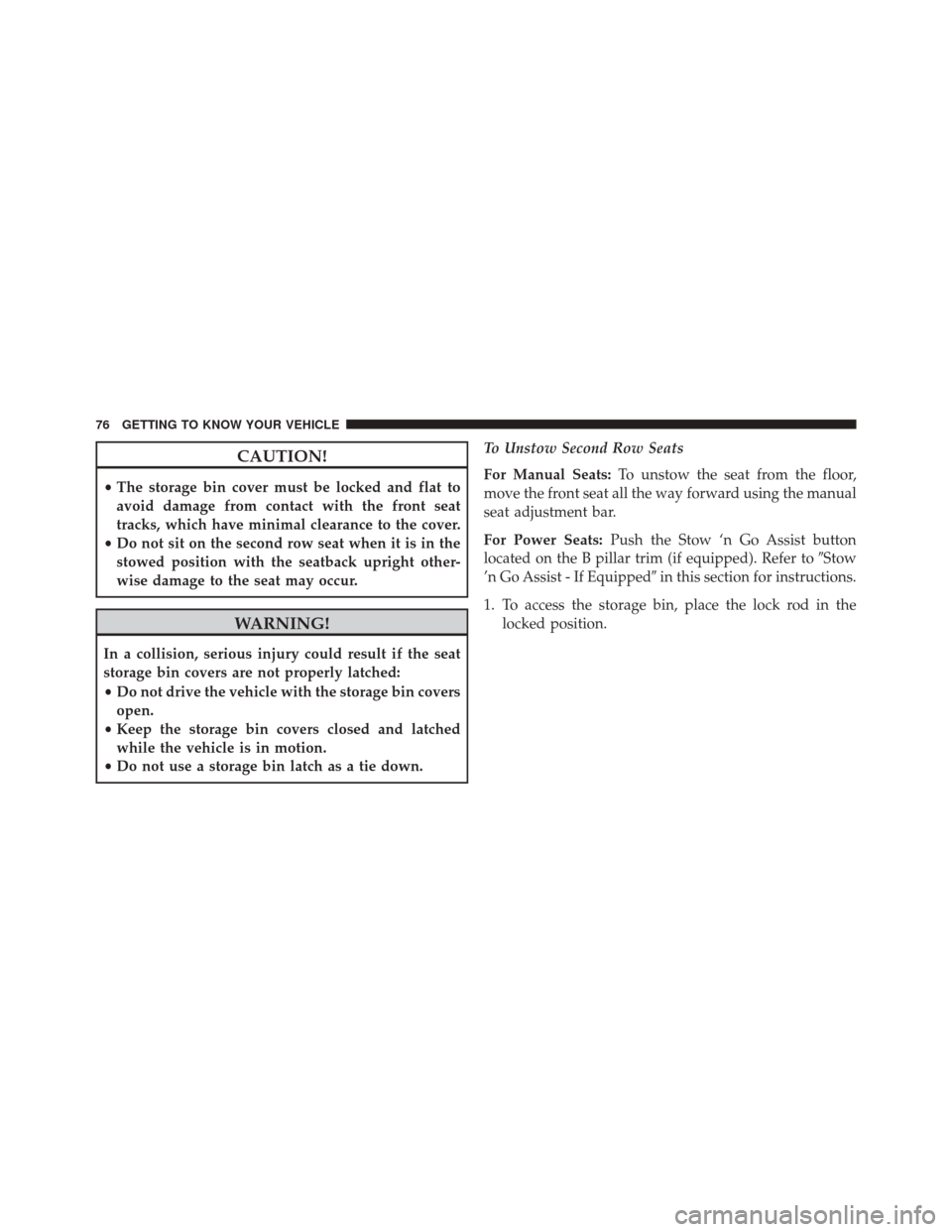CHRYSLER PACIFICA 2017 2.G Manual PDF CAUTION!
•The storage bin cover must be locked and flat to
avoid damage from contact with the front seat
tracks, which have minimal clearance to the cover.
• Do not sit on the second row seat when CHRYSLER PACIFICA 2017 2.G Manual PDF CAUTION!
•The storage bin cover must be locked and flat to
avoid damage from contact with the front seat
tracks, which have minimal clearance to the cover.
• Do not sit on the second row seat when