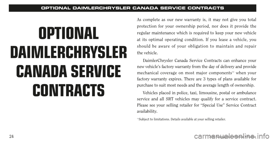 CHRYSLER PACIFICA 2006 1.G Warranty Booklet 242006 Passenger Car • Minivan • Pacifica
As complete as our new warranty is, it may not give you total
protection for your ownership period, nor does it provide the
regular maintenance which is r CHRYSLER PACIFICA 2006 1.G Warranty Booklet 242006 Passenger Car • Minivan • Pacifica
As complete as our new warranty is, it may not give you total
protection for your ownership period, nor does it provide the
regular maintenance which is r