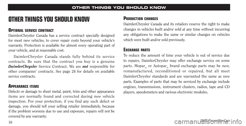 CHRYSLER PACIFICA 2007 1.G Warranty Booklet 2007 Passenger Cars16
OTHER THINGS YOU SHOULD KNOW
OTHER THINGS YOU SHOULD KNOW
OPTIONAL SERVICE CONTRACT
DaimlerChrysler Canada has a service contract specially designed
for most new vehicles, to co CHRYSLER PACIFICA 2007 1.G Warranty Booklet 2007 Passenger Cars16
OTHER THINGS YOU SHOULD KNOW
OTHER THINGS YOU SHOULD KNOW
OPTIONAL SERVICE CONTRACT
DaimlerChrysler Canada has a service contract specially designed
for most new vehicles, to co
