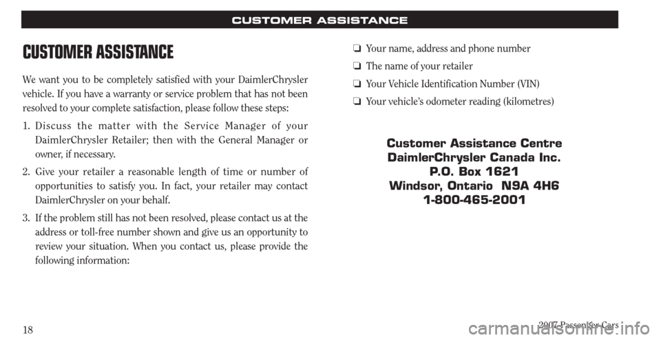 CHRYSLER PACIFICA 2007 1.G Warranty Booklet 2007 Passenger Cars18
CUSTOMER ASSISTANCE
CUSTOMER ASSISTANCE
We want you to be completely satisfied with your DaimlerChrysler
vehicle. If you have a warranty or service problem that has not been
re CHRYSLER PACIFICA 2007 1.G Warranty Booklet 2007 Passenger Cars18
CUSTOMER ASSISTANCE
CUSTOMER ASSISTANCE
We want you to be completely satisfied with your DaimlerChrysler
vehicle. If you have a warranty or service problem that has not been
re