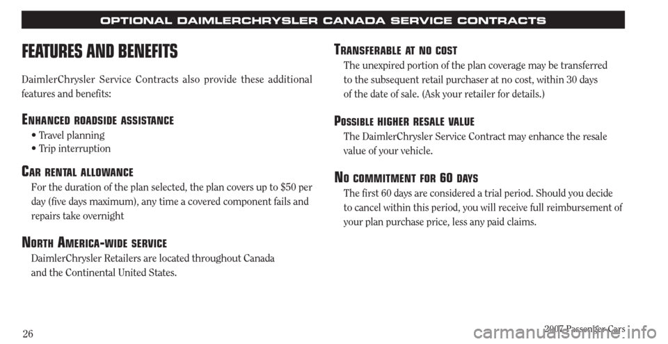 CHRYSLER PACIFICA 2007 1.G Warranty Booklet 2007 Passenger Cars26
TRANSFERABLE AT NO COST
The unexpired portion of the plan coverage may be transferred
to the subsequent retail purchaser at no cost, within 30 days
of the date of sale. (Ask yo CHRYSLER PACIFICA 2007 1.G Warranty Booklet 2007 Passenger Cars26
TRANSFERABLE AT NO COST
The unexpired portion of the plan coverage may be transferred
to the subsequent retail purchaser at no cost, within 30 days
of the date of sale. (Ask yo