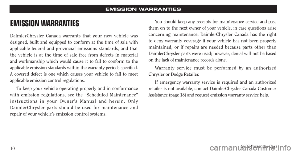 CHRYSLER PACIFICA 2007 1.G Warranty Booklet 2007 Passenger Cars10
EMISSION WARRANTIES
EMISSION WARRANTIES
DaimlerChrysler Canada warrants that your new vehicle was
designed, built and equipped to conform at the time of sale with
applicable fe CHRYSLER PACIFICA 2007 1.G Warranty Booklet 2007 Passenger Cars10
EMISSION WARRANTIES
EMISSION WARRANTIES
DaimlerChrysler Canada warrants that your new vehicle was
designed, built and equipped to conform at the time of sale with
applicable fe