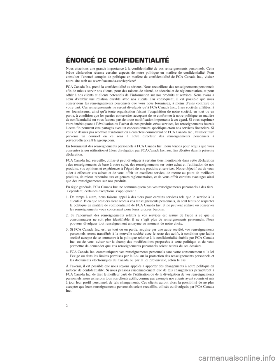 CHRYSLER PACIFICA 2017 2.G Warranty Booklet ÉNONCÉ DE CONFIDENTIALITÉ
Nous attachons une grande importance à la confidentialité de vos renseignements personnels. Cette
brève déclaration résume certains aspects de notre politique en mati CHRYSLER PACIFICA 2017 2.G Warranty Booklet ÉNONCÉ DE CONFIDENTIALITÉ
Nous attachons une grande importance à la confidentialité de vos renseignements personnels. Cette
brève déclaration résume certains aspects de notre politique en mati
