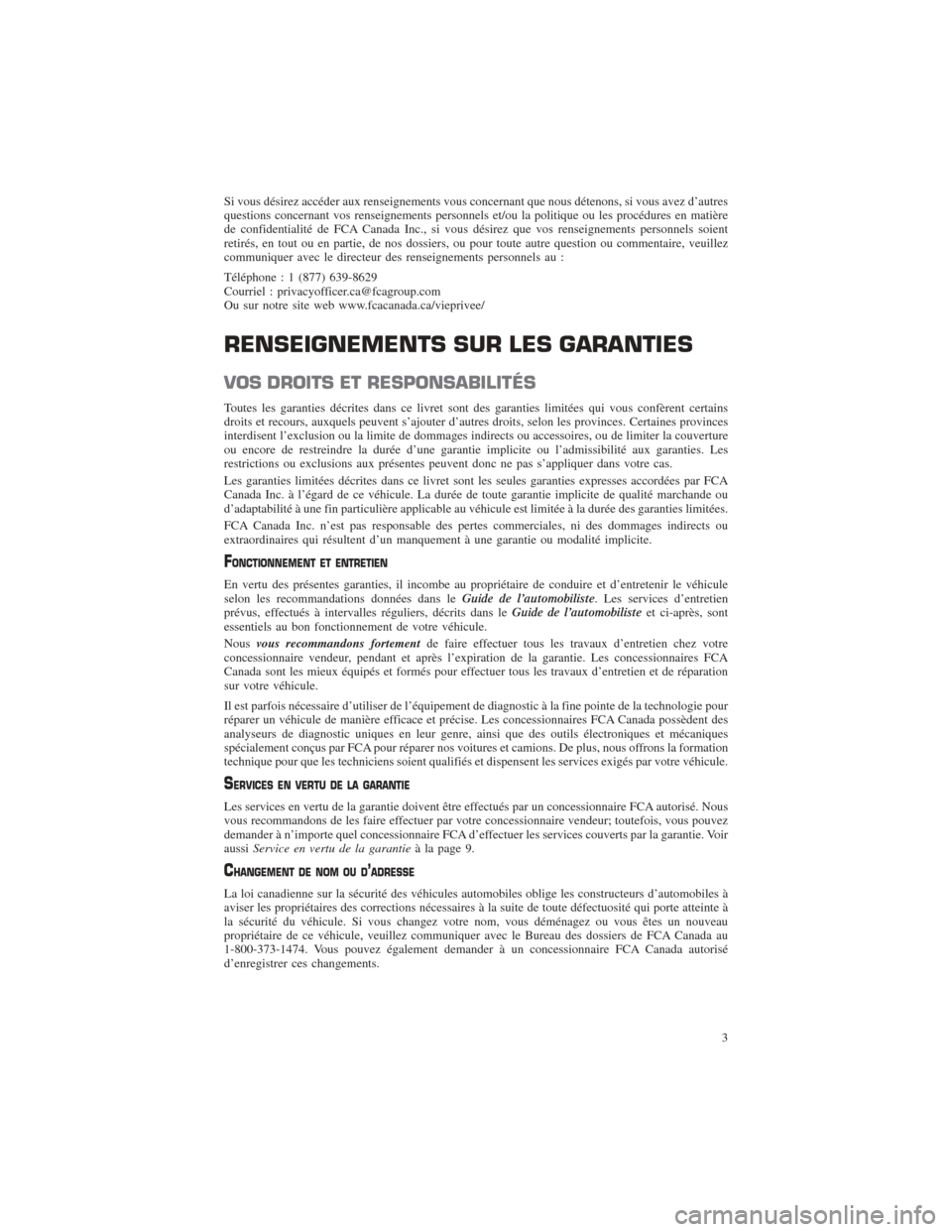 CHRYSLER PACIFICA 2017 2.G Warranty Booklet Si vous désirez accéder aux renseignements vous concernant que nous détenons, si vous avez d’autres
questions concernant vos renseignements personnels et/ou la politique ou les procédures en mat CHRYSLER PACIFICA 2017 2.G Warranty Booklet Si vous désirez accéder aux renseignements vous concernant que nous détenons, si vous avez d’autres
questions concernant vos renseignements personnels et/ou la politique ou les procédures en mat
