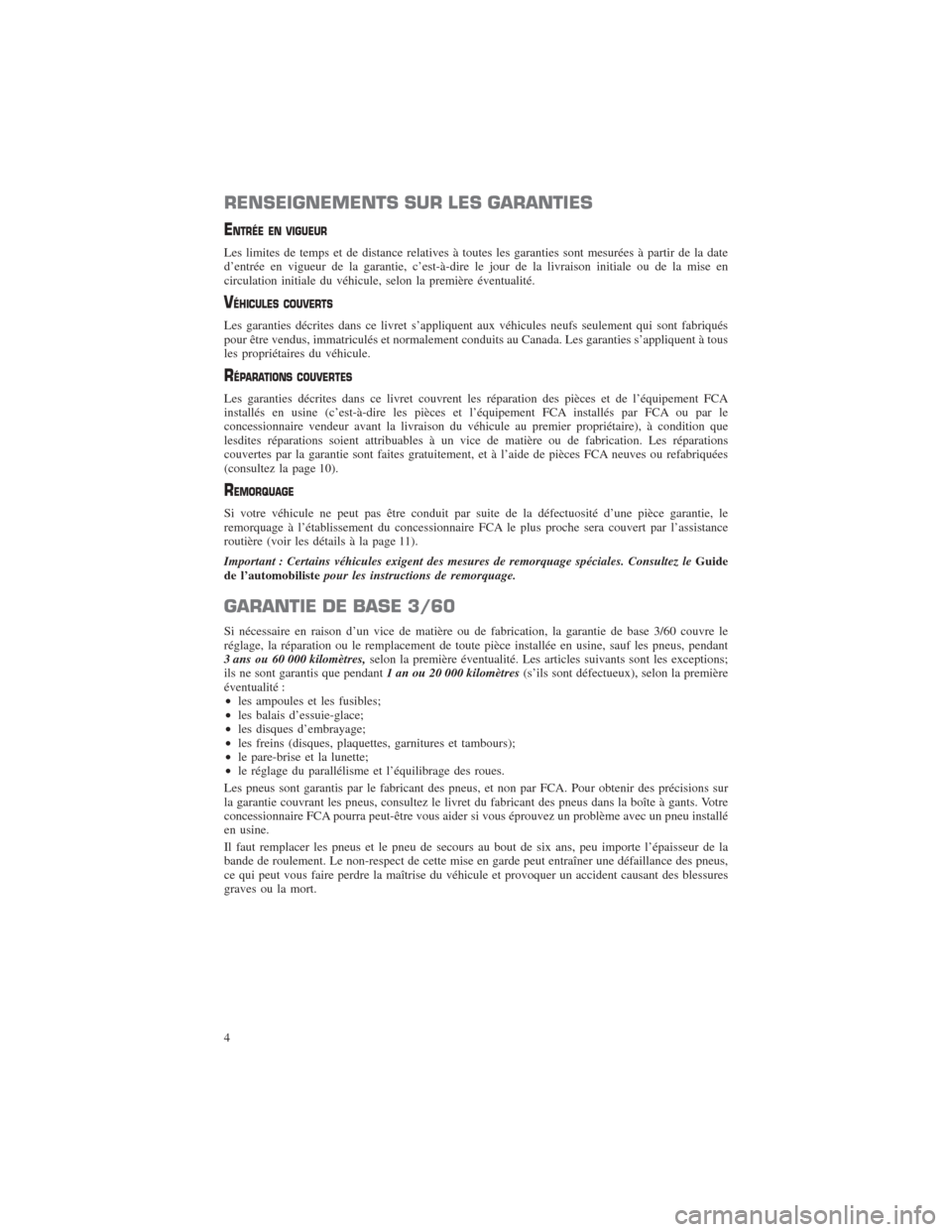 CHRYSLER PACIFICA 2017 2.G Warranty Booklet RENSEIGNEMENTS SUR LES GARANTIES
ENTRÉE EN VIGUEUR
Les limites de temps et de distance relatives à toutes les garanties sont mesurées à partir de la date
d’entrée en vigueur de la garantie, c CHRYSLER PACIFICA 2017 2.G Warranty Booklet RENSEIGNEMENTS SUR LES GARANTIES
ENTRÉE EN VIGUEUR
Les limites de temps et de distance relatives à toutes les garanties sont mesurées à partir de la date
d’entrée en vigueur de la garantie, c