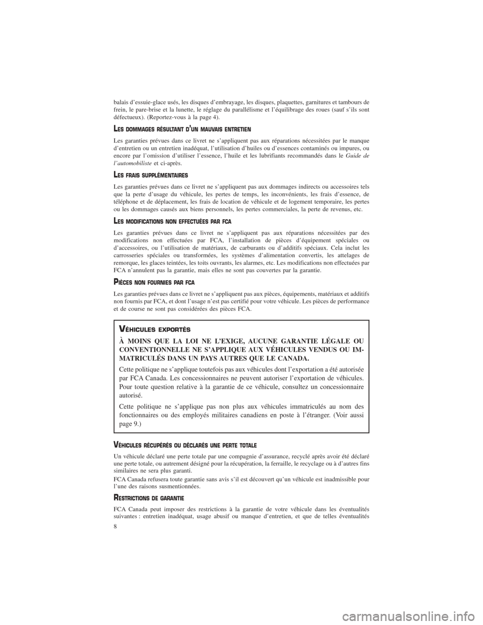 CHRYSLER PACIFICA 2017 2.G Warranty Booklet balais d’essuie-glace usés, les disques d’embrayage, les disques, plaquettes, garnitures et tambours de
frein, le pare-brise et la lunette, le réglage du parallélisme et l’équilibrage des ro CHRYSLER PACIFICA 2017 2.G Warranty Booklet balais d’essuie-glace usés, les disques d’embrayage, les disques, plaquettes, garnitures et tambours de
frein, le pare-brise et la lunette, le réglage du parallélisme et l’équilibrage des ro