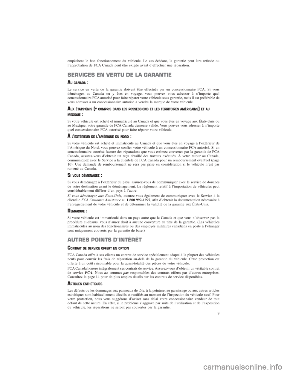 CHRYSLER PACIFICA 2017 2.G Warranty Booklet empêchent le bon fonctionnement du véhicule. Le cas échéant, la garantie peut être refusée ou
l’approbation de FCA Canada peut être exigée avant d’effectuer une réparation.
SERVICES EN VE CHRYSLER PACIFICA 2017 2.G Warranty Booklet empêchent le bon fonctionnement du véhicule. Le cas échéant, la garantie peut être refusée ou
l’approbation de FCA Canada peut être exigée avant d’effectuer une réparation.
SERVICES EN VE