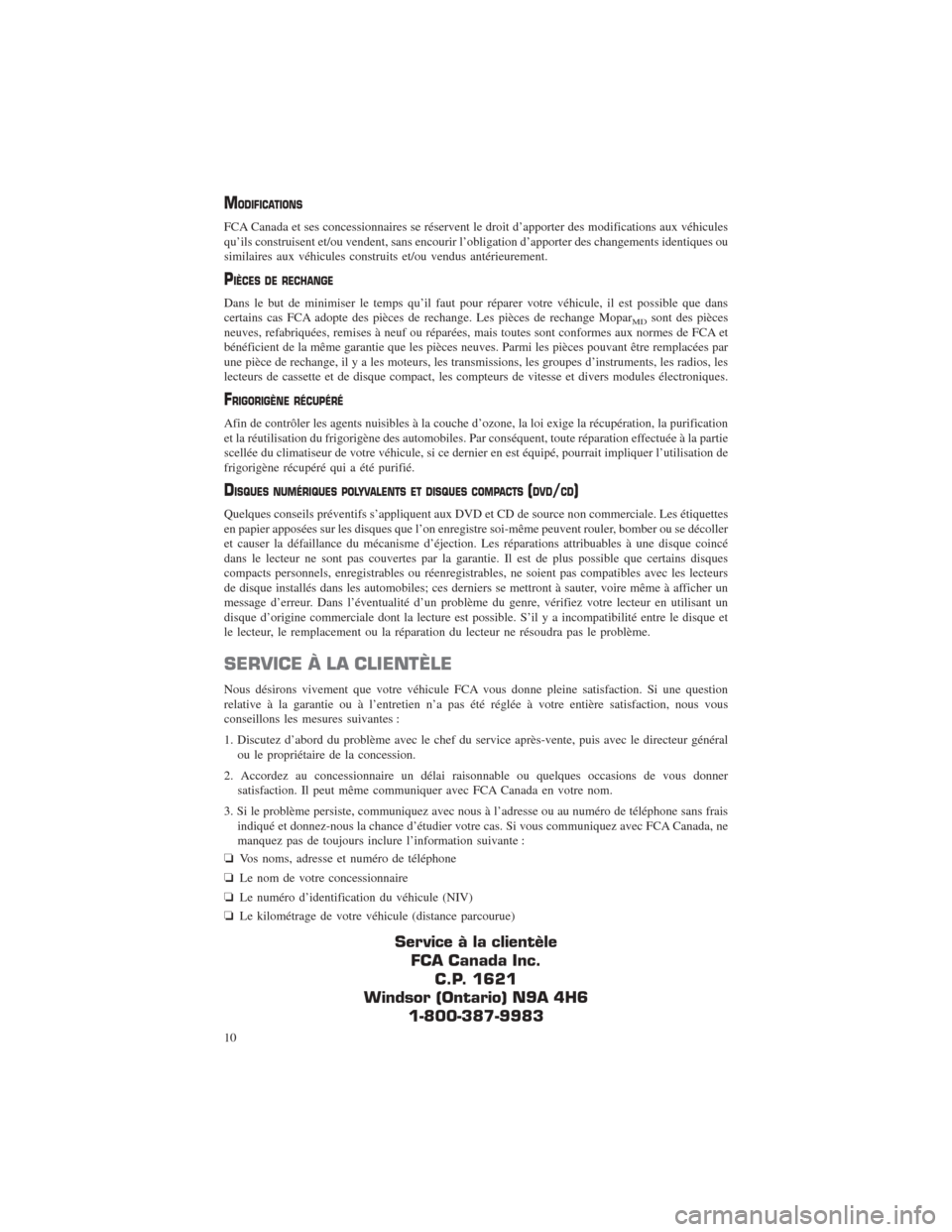 CHRYSLER PACIFICA 2017 2.G Warranty Booklet MODIFICATIONS
FCA Canada et ses concessionnaires se réservent le droit d’apporter des modifications aux véhicules
qu’ils construisent et/ou vendent, sans encourir l’obligation d’apporter des CHRYSLER PACIFICA 2017 2.G Warranty Booklet MODIFICATIONS
FCA Canada et ses concessionnaires se réservent le droit d’apporter des modifications aux véhicules
qu’ils construisent et/ou vendent, sans encourir l’obligation d’apporter des