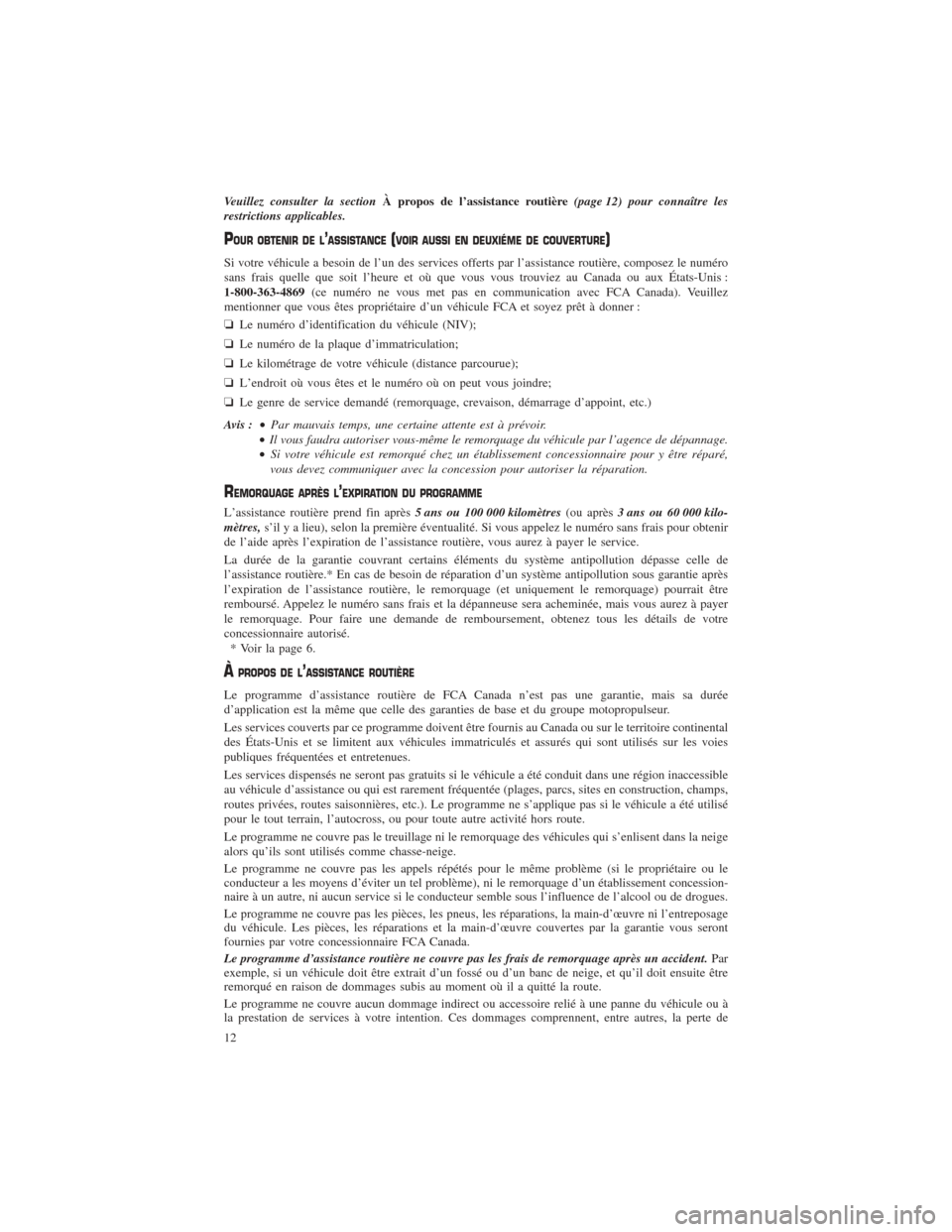CHRYSLER PACIFICA 2017 2.G Warranty Booklet Veuillez consulter la sectionÀ propos de l’assistance routière (page 12) pour connaître les
restrictions applicables.
POUR OBTENIR DE L’ASSISTANCE(VOIR AUSSI EN DEUXIÉME DE COUVERTURE)
Si votr CHRYSLER PACIFICA 2017 2.G Warranty Booklet Veuillez consulter la sectionÀ propos de l’assistance routière (page 12) pour connaître les
restrictions applicables.
POUR OBTENIR DE L’ASSISTANCE(VOIR AUSSI EN DEUXIÉME DE COUVERTURE)
Si votr