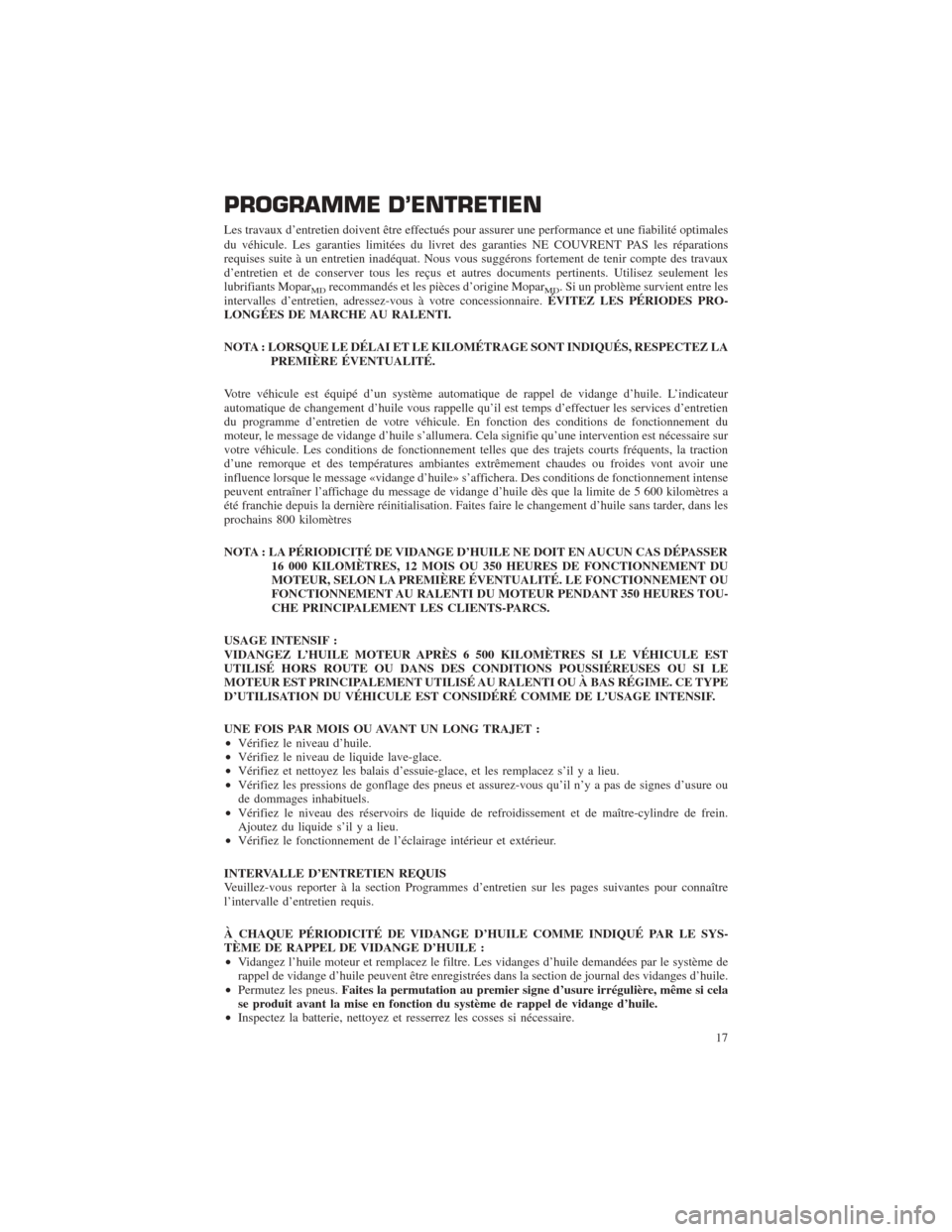 CHRYSLER PACIFICA 2017 2.G Warranty Booklet PROGRAMME D’ENTRETIEN
Les travaux d’entretien doivent être effectués pour assurer une performance et une fiabilité optimales
du véhicule. Les garanties limitées du livret des garanties NE COU CHRYSLER PACIFICA 2017 2.G Warranty Booklet PROGRAMME D’ENTRETIEN
Les travaux d’entretien doivent être effectués pour assurer une performance et une fiabilité optimales
du véhicule. Les garanties limitées du livret des garanties NE COU