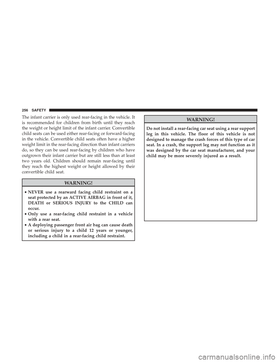 CHRYSLER PACIFICA HYBRID 2017 2.G Owners Manual The infant carrier is only used rear-facing in the vehicle. It
is recommended for children from birth until they reach
the weight or height limit of the infant carrier. Convertible
child seats can be 