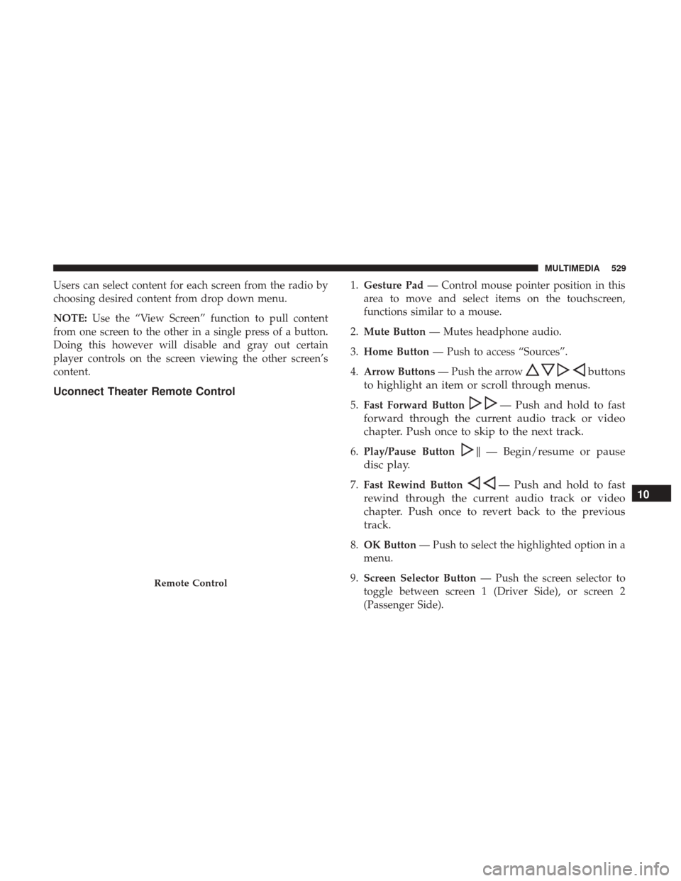 CHRYSLER PACIFICA HYBRID 2017 2.G Owners Manual Users can select content for each screen from the radio by
choosing desired content from drop down menu.
NOTE:Use the “View Screen” function to pull content
from one screen to the other in a singl CHRYSLER PACIFICA HYBRID 2017 2.G Owners Manual Users can select content for each screen from the radio by
choosing desired content from drop down menu.
NOTE:Use the “View Screen” function to pull content
from one screen to the other in a singl