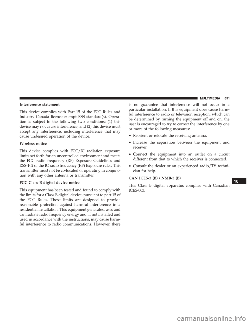 CHRYSLER PACIFICA HYBRID 2017 2.G Owners Manual Interference statement
This device complies with Part 15 of the FCC Rules and
Industry Canada licence-exempt RSS standard(s). Opera-
tion is subject to the following two conditions: (1) this
device ma