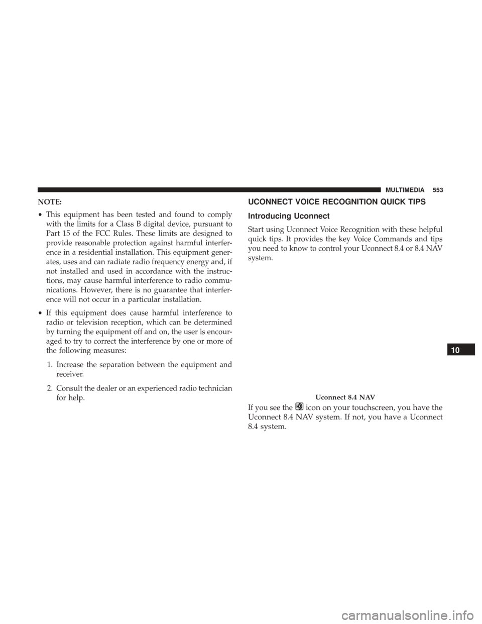 CHRYSLER PACIFICA HYBRID 2017 2.G Owners Manual NOTE:
•This equipment has been tested and found to comply
with the limits for a Class B digital device, pursuant to
Part 15 of the FCC Rules. These limits are designed to
provide reasonable protecti