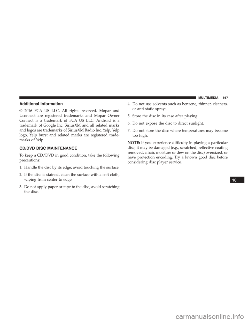CHRYSLER PACIFICA HYBRID 2017 2.G Owners Manual Additional Information
© 2016 FCA US LLC. All rights reserved. Mopar and
Uconnect are registered trademarks and Mopar Owner
Connect is a trademark of FCA US LLC. Android is a
trademark of Google Inc. CHRYSLER PACIFICA HYBRID 2017 2.G Owners Manual Additional Information
© 2016 FCA US LLC. All rights reserved. Mopar and
Uconnect are registered trademarks and Mopar Owner
Connect is a trademark of FCA US LLC. Android is a
trademark of Google Inc.