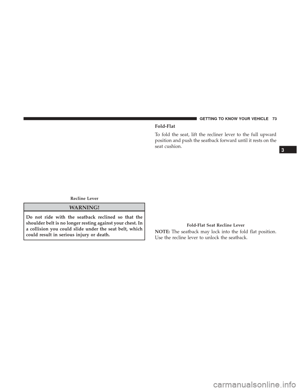 CHRYSLER PACIFICA HYBRID 2017 2.G Manual PDF WARNING!
Do not ride with the seatback reclined so that the
shoulder belt is no longer resting against your chest. In
a collision you could slide under the seat belt, which
could result in serious inj