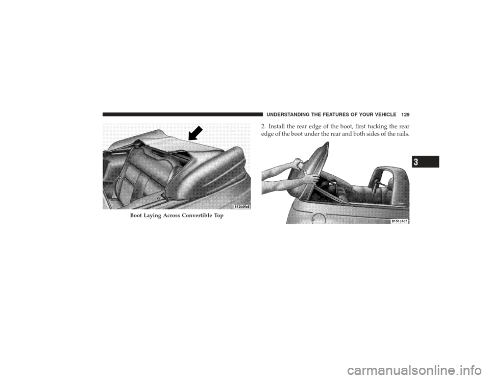 CHRYSLER PT CRUISER 2008 1.G Owners Manual 2. Install the rear edge of the boot, first tucking the rear
edge of the boot under the rear and both sides of the rails.
Boot Laying Across Convertible Top
UNDERSTANDING THE FEATURES OF YOUR VEHICLE 