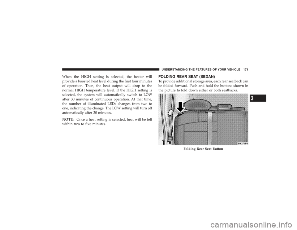 CHRYSLER PT CRUISER 2008 1.G Owners Manual When the HIGH setting is selected, the heater will
provide a boosted heat level during the first four minutes
of operation. Then, the heat output will drop to the
normal HIGH temperature level. If the CHRYSLER PT CRUISER 2008 1.G Owners Manual When the HIGH setting is selected, the heater will
provide a boosted heat level during the first four minutes
of operation. Then, the heat output will drop to the
normal HIGH temperature level. If the