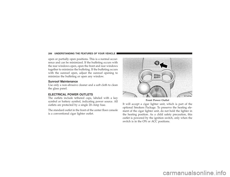 CHRYSLER PT CRUISER 2008 1.G Owners Guide open or partially open positions. This is a normal occur-
rence and can be minimized. If the buffeting occurs with
the rear windows open, open the front and rear windows
together to minimize the buffe CHRYSLER PT CRUISER 2008 1.G Owners Guide open or partially open positions. This is a normal occur-
rence and can be minimized. If the buffeting occurs with
the rear windows open, open the front and rear windows
together to minimize the buffe