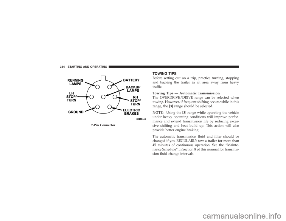 CHRYSLER PT CRUISER 2008 1.G Owners Manual TOWING TIPSBefore setting out on a trip, practice turning, stopping
and backing the trailer in an area away from heavy
traffic.Towing Tips — Automatic TransmissionThe OVERDRIVE/DRIVE range can be se