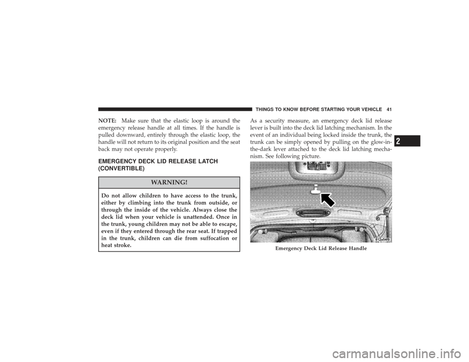 CHRYSLER PT CRUISER 2008 1.G Service Manual NOTE:Make sure that the elastic loop is around the
emergency release handle at all times. If the handle is
pulled downward, entirely through the elastic loop, the
handle will not return to its origina CHRYSLER PT CRUISER 2008 1.G Service Manual NOTE:Make sure that the elastic loop is around the
emergency release handle at all times. If the handle is
pulled downward, entirely through the elastic loop, the
handle will not return to its origina