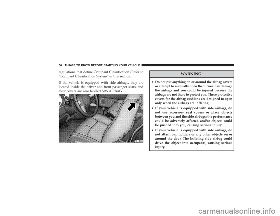 CHRYSLER PT CRUISER 2008 1.G Workshop Manual regulations that define Occupant Classification (Refer to
Occupant Classification Systemin this section).
If the vehicle is equipped with side airbags, they are
located inside the driver and front p