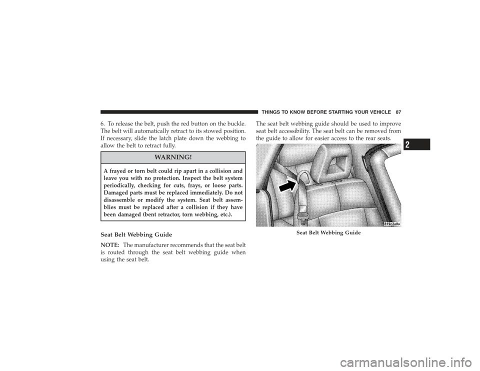 CHRYSLER PT CRUISER 2008 1.G Manual Online 6. To release the belt, push the red button on the buckle.
The belt will automatically retract to its stowed position.
If necessary, slide the latch plate down the webbing to
allow the belt to retract CHRYSLER PT CRUISER 2008 1.G Manual Online 6. To release the belt, push the red button on the buckle.
The belt will automatically retract to its stowed position.
If necessary, slide the latch plate down the webbing to
allow the belt to retract