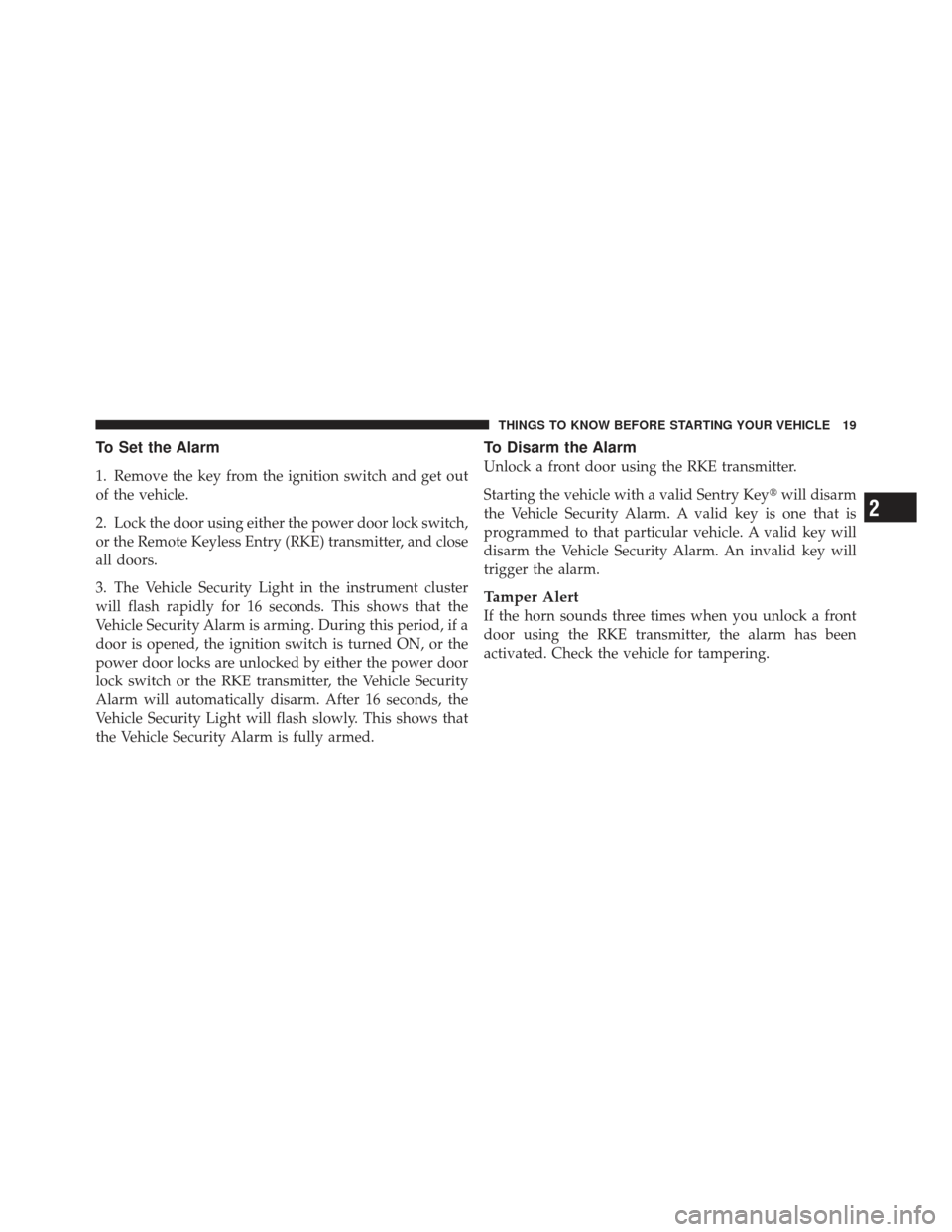 CHRYSLER PT CRUISER 2009 1.G Owners Manual To Set the Alarm
1. Remove the key from the ignition switch and get out
of the vehicle.
2. Lock the door using either the power door lock switch,
or the Remote Keyless Entry (RKE) transmitter, and clo CHRYSLER PT CRUISER 2009 1.G Owners Manual To Set the Alarm
1. Remove the key from the ignition switch and get out
of the vehicle.
2. Lock the door using either the power door lock switch,
or the Remote Keyless Entry (RKE) transmitter, and clo