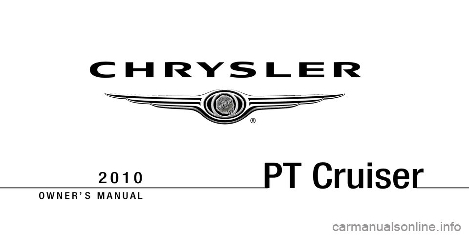 CHRYSLER PT CRUISER 2010 1.G Owners Manual PT Cruiser
O W N E R ’ S M A N U A L
2 0 1 0 