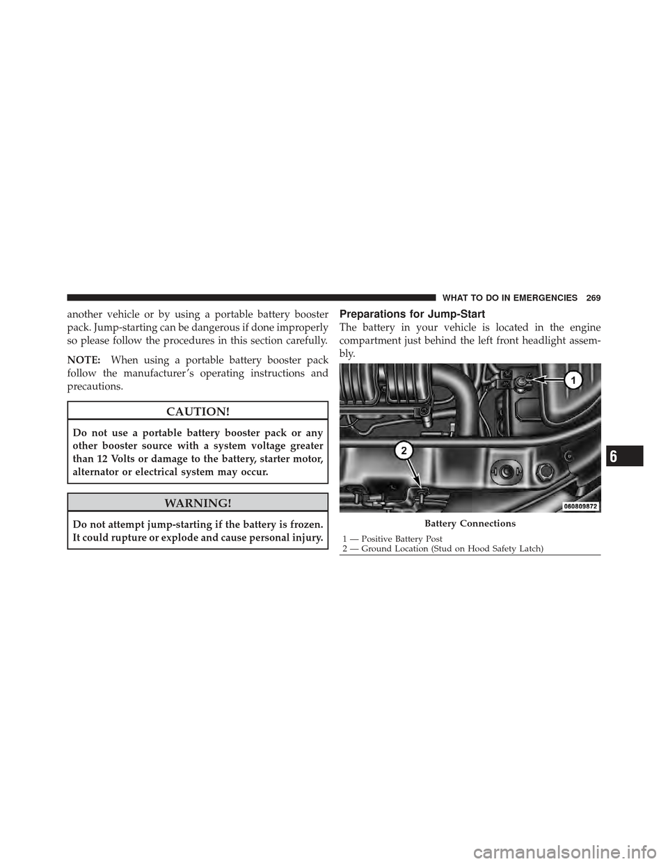 CHRYSLER PT CRUISER 2010 1.G Repair Manual another vehicle or by using a portable battery booster
pack. Jump-starting can be dangerous if done improperly
so please follow the procedures in this section carefully.
NOTE:When using a portable bat