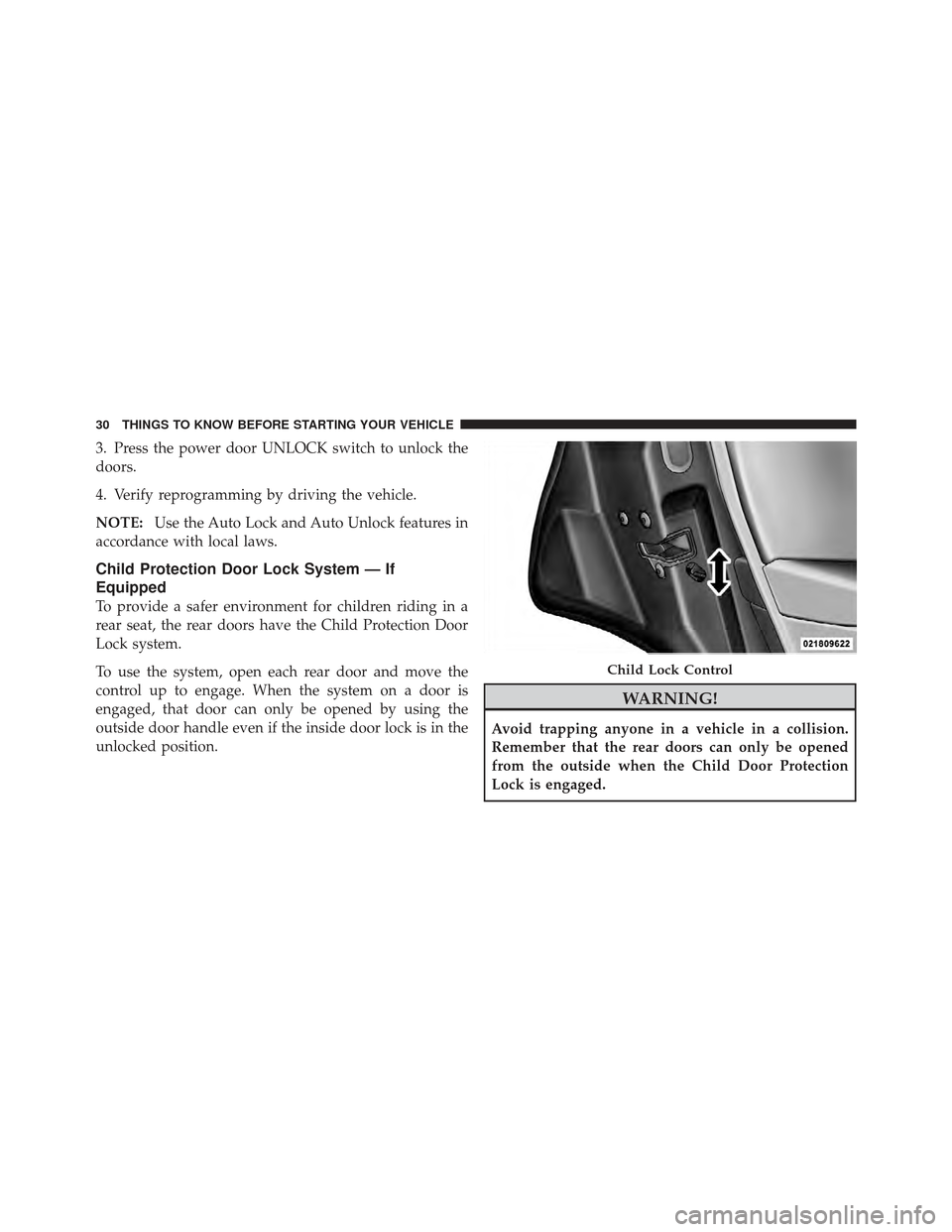 CHRYSLER PT CRUISER 2010 1.G Owners Guide 3. Press the power door UNLOCK switch to unlock the
doors.
4. Verify reprogramming by driving the vehicle.
NOTE:Use the Auto Lock and Auto Unlock features in
accordance with local laws.
Child Protecti CHRYSLER PT CRUISER 2010 1.G Owners Guide 3. Press the power door UNLOCK switch to unlock the
doors.
4. Verify reprogramming by driving the vehicle.
NOTE:Use the Auto Lock and Auto Unlock features in
accordance with local laws.
Child Protecti