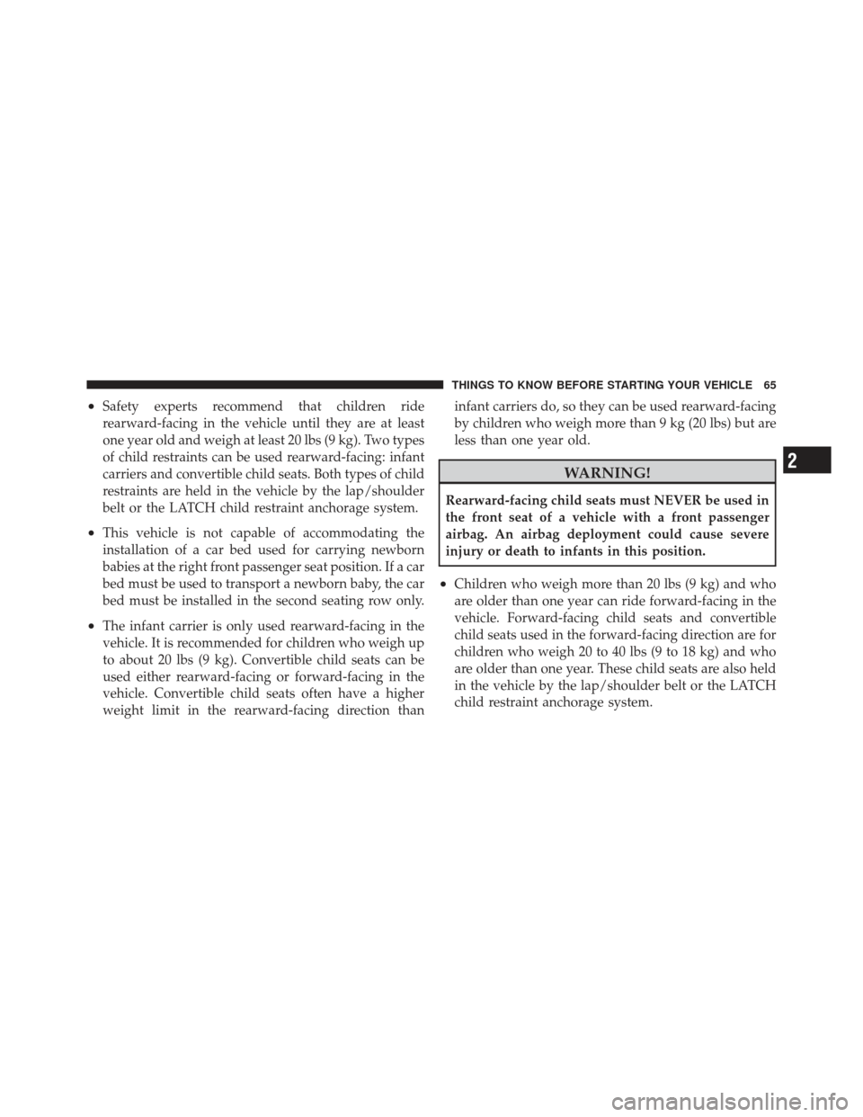 CHRYSLER PT CRUISER 2010 1.G Repair Manual •Safety experts recommend that children ride
rearward-facing in the vehicle until they are at least
one year old and weigh at least 20 lbs (9 kg). Two types
of child restraints can be used rearward- CHRYSLER PT CRUISER 2010 1.G Repair Manual •Safety experts recommend that children ride
rearward-facing in the vehicle until they are at least
one year old and weigh at least 20 lbs (9 kg). Two types
of child restraints can be used rearward-