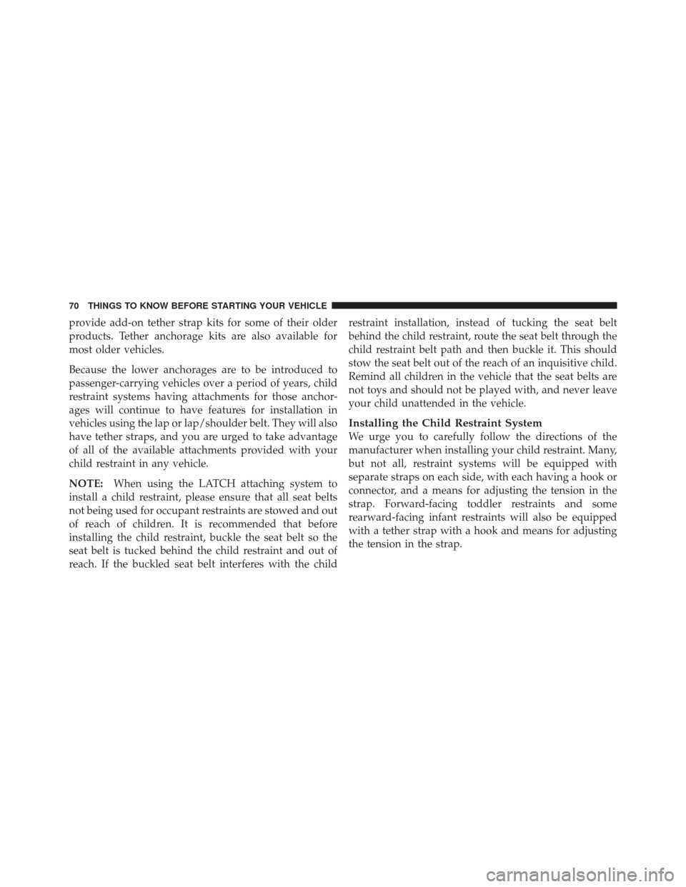 CHRYSLER PT CRUISER 2010 1.G Manual PDF provide add-on tether strap kits for some of their older
products. Tether anchorage kits are also available for
most older vehicles.
Because the lower anchorages are to be introduced to
passenger-carr