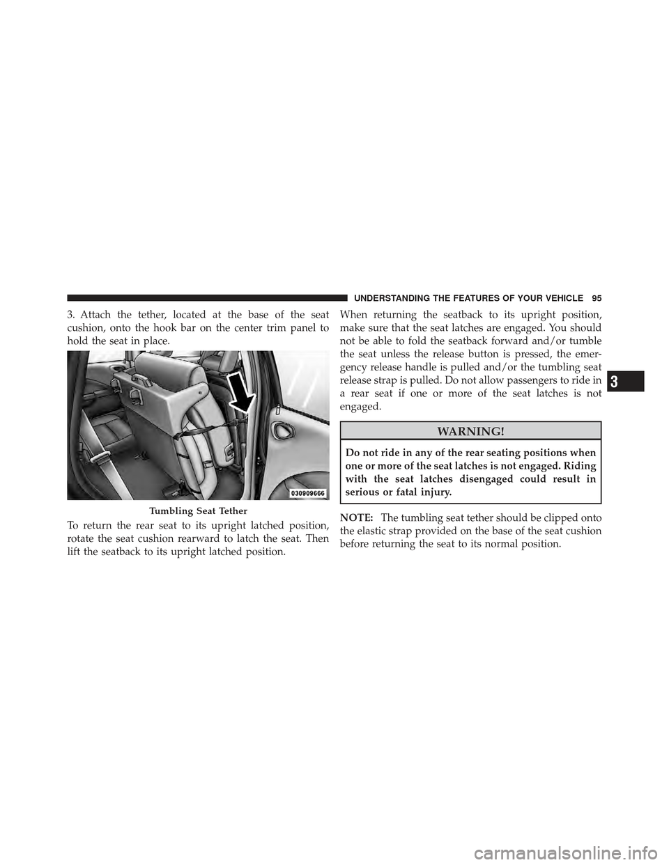 CHRYSLER PT CRUISER 2010 1.G Owners Manual 3. Attach the tether, located at the base of the seat
cushion, onto the hook bar on the center trim panel to
hold the seat in place.
To return the rear seat to its upright latched position,
rotate the CHRYSLER PT CRUISER 2010 1.G Owners Manual 3. Attach the tether, located at the base of the seat
cushion, onto the hook bar on the center trim panel to
hold the seat in place.
To return the rear seat to its upright latched position,
rotate the