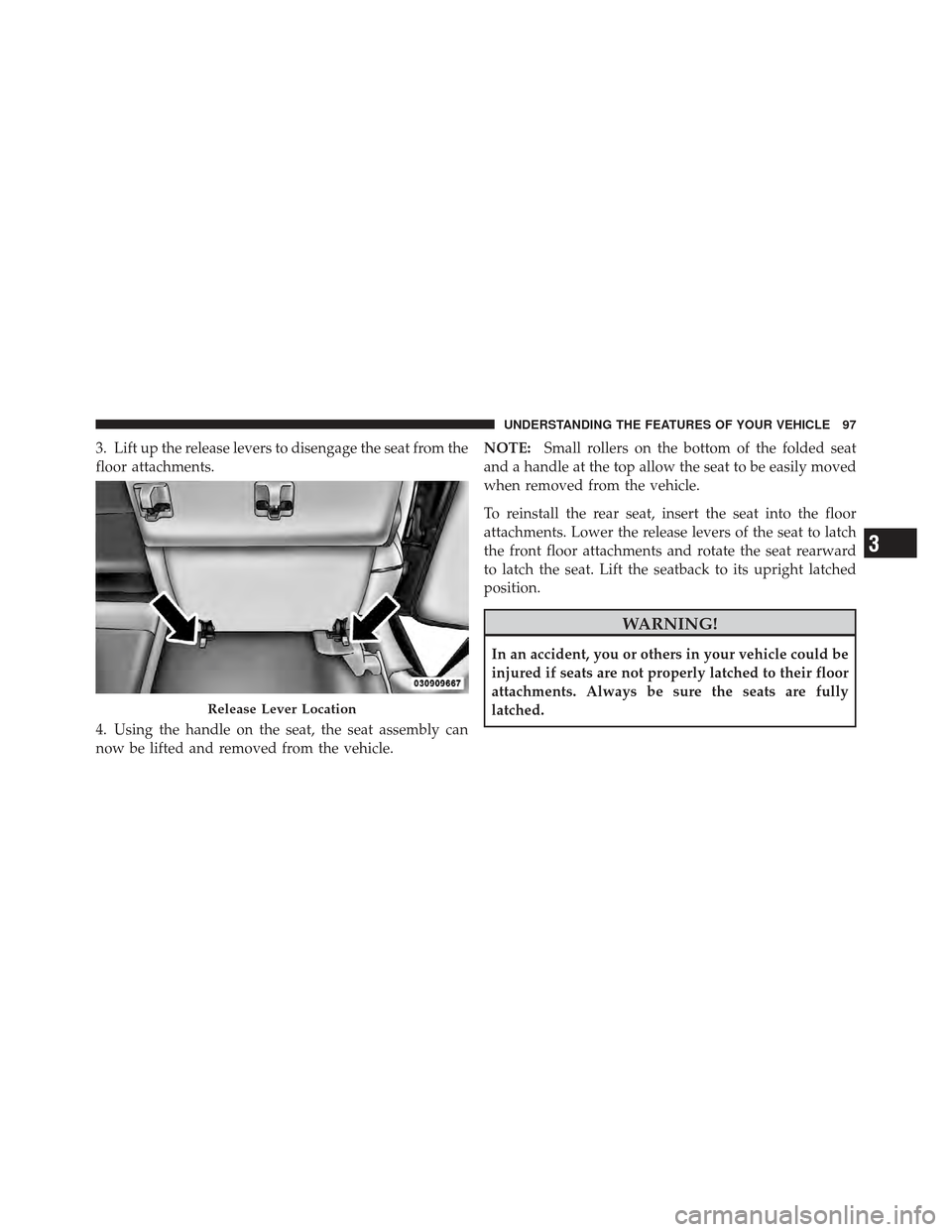 CHRYSLER PT CRUISER 2010 1.G Owners Manual 3. Lift up the release levers to disengage the seat from the
floor attachments.
4. Using the handle on the seat, the seat assembly can
now be lifted and removed from the vehicle.NOTE:
Small rollers on CHRYSLER PT CRUISER 2010 1.G Owners Manual 3. Lift up the release levers to disengage the seat from the
floor attachments.
4. Using the handle on the seat, the seat assembly can
now be lifted and removed from the vehicle.NOTE:
Small rollers on