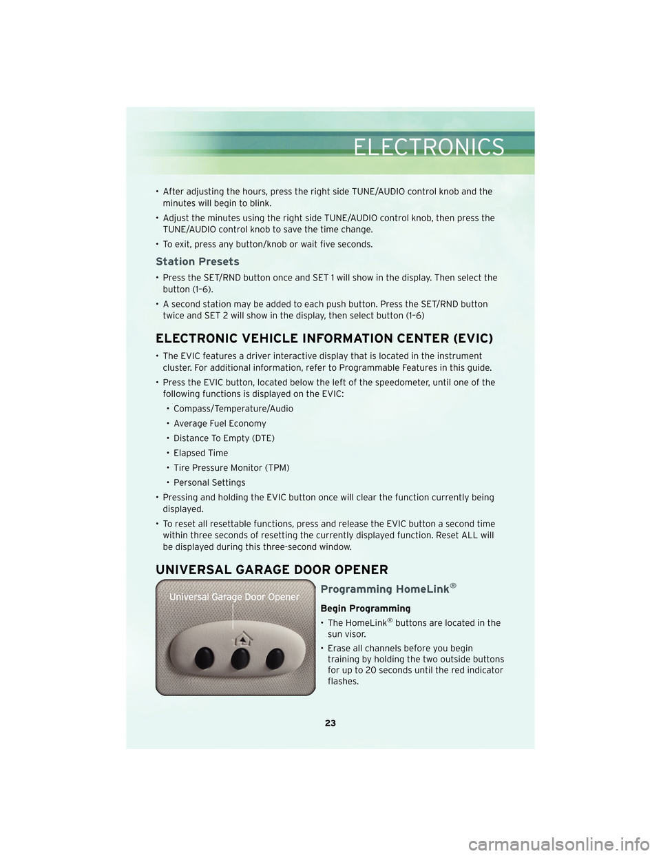 CHRYSLER PT CRUISER 2010 1.G Owners Manual • After adjusting the hours, press the right side TUNE/AUDIO control knob and theminutes will begin to blink.
• Adjust the minutes using the right side TUNE/AUDIO control knob, then press the TUNE