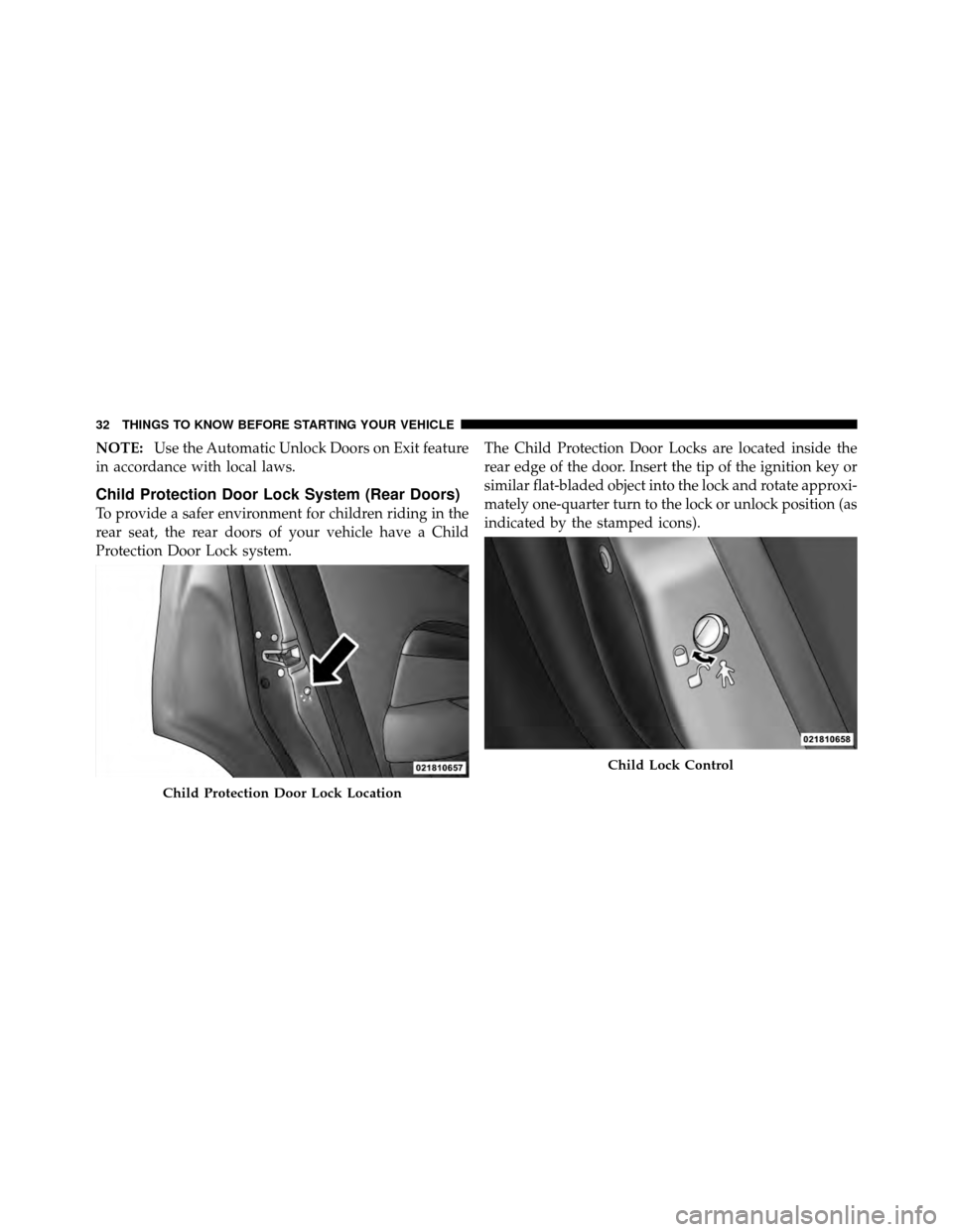 CHRYSLER SEBRING 2010 3.G Owners Manual NOTE:Use the Automatic Unlock Doors on Exit feature
in accordance with local laws.
Child Protection Door Lock System (Rear Doors)
To provide a safer environment for children riding in the
rear seat, t CHRYSLER SEBRING 2010 3.G Owners Manual NOTE:Use the Automatic Unlock Doors on Exit feature
in accordance with local laws.
Child Protection Door Lock System (Rear Doors)
To provide a safer environment for children riding in the
rear seat, t