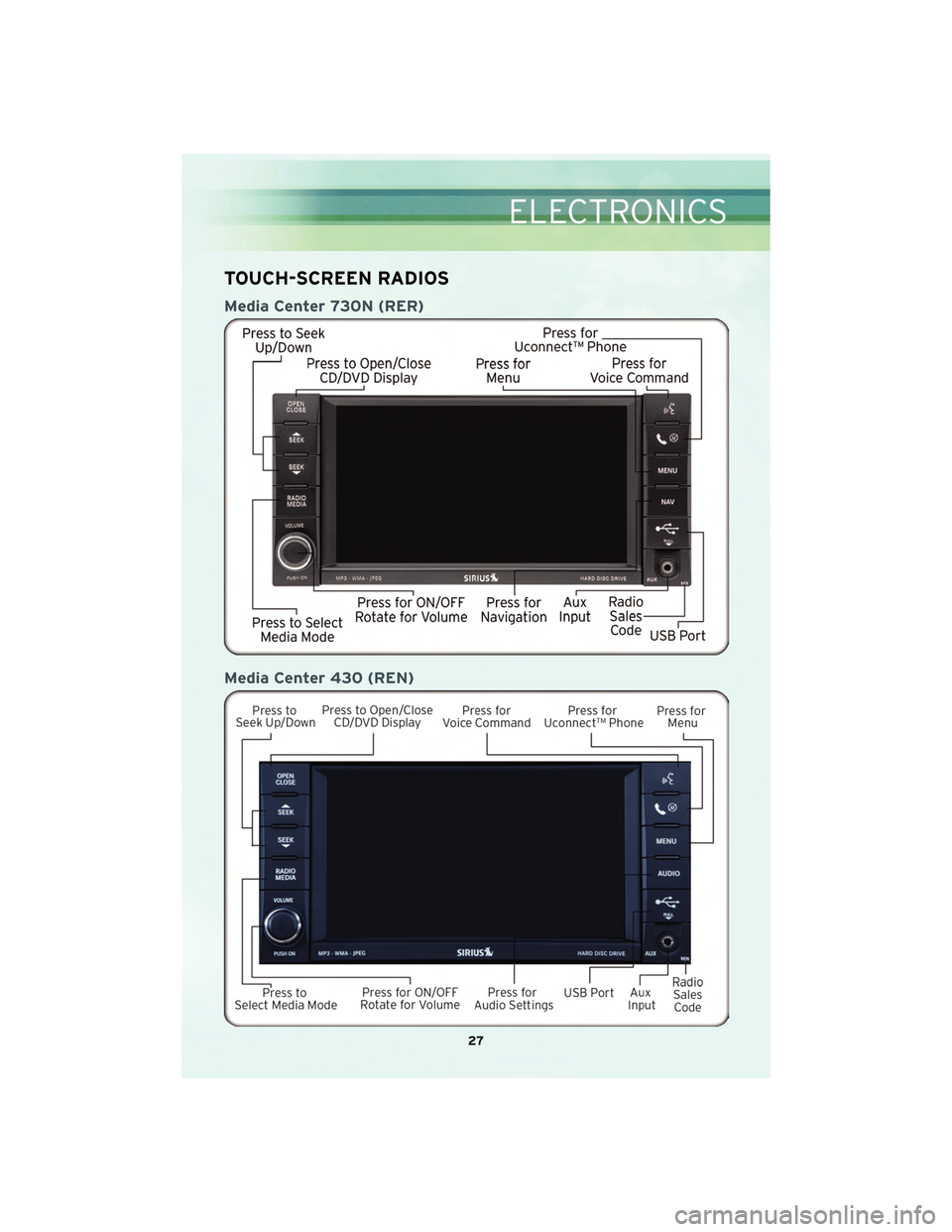 CHRYSLER SEBRING 2010 3.G Owners Manual TOUCH-SCREEN RADIOS
Media Center 730N (RER)
Media Center 430 (REN)
27
ELECTRONICS CHRYSLER SEBRING 2010 3.G Owners Manual TOUCH-SCREEN RADIOS
Media Center 730N (RER)
Media Center 430 (REN)
27
ELECTRONICS