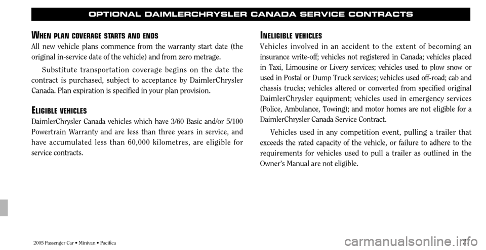 CHRYSLER SEBRING 2005 2.G Warranty Booklet 2005 Passenger Car • Minivan • Pacifica27
I
NELIGIBLE VEHICLES
Vehicles involved in an accident to the extent of becoming an
insurance write-off; vehicles not registered in Canada; vehicles placed CHRYSLER SEBRING 2005 2.G Warranty Booklet 2005 Passenger Car • Minivan • Pacifica27
I
NELIGIBLE VEHICLES
Vehicles involved in an accident to the extent of becoming an
insurance write-off; vehicles not registered in Canada; vehicles placed