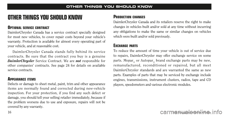 CHRYSLER SEBRING 2006 2.G Warranty Booklet 162006 Passenger Car • Minivan • Pacifica
OTHER THINGS YOU SHOULD KNOW
OTHER THINGS YOU SHOULD KNOW
OPTIONAL SERVICE CONTRACT
DaimlerChrysler Canada has a service contract specially designed
for m CHRYSLER SEBRING 2006 2.G Warranty Booklet 162006 Passenger Car • Minivan • Pacifica
OTHER THINGS YOU SHOULD KNOW
OTHER THINGS YOU SHOULD KNOW
OPTIONAL SERVICE CONTRACT
DaimlerChrysler Canada has a service contract specially designed
for m